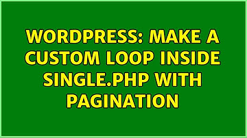 Wordpress: Make a custom loop inside single.php with pagination
