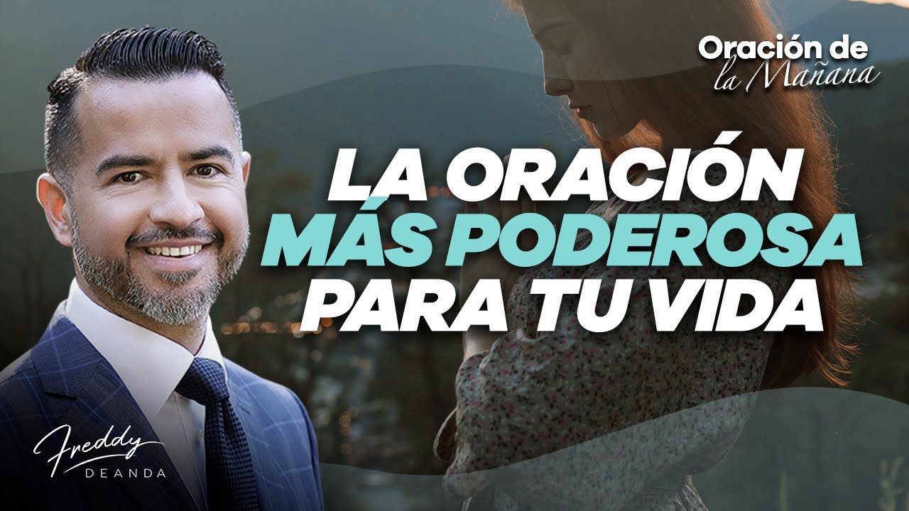 La oración más poderosa para tu vida - Freddy DeAnda - YouTube