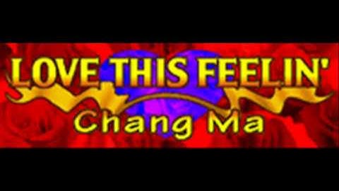 Chang Ma - LOVE THIS FEELIN