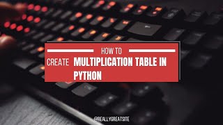How to Create a Multiplication table In Python | CODING WITH ARUSH