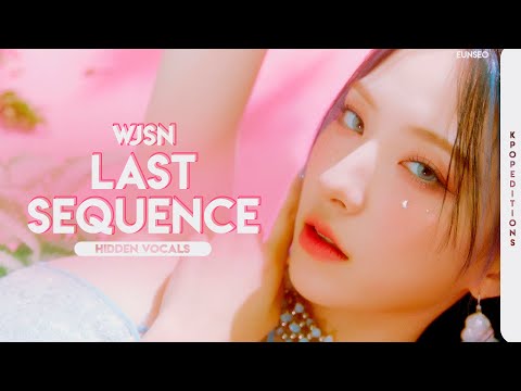 WJSN (우주소녀) – Last Sequence | Hidden Vocals Harmonies & Adlibs