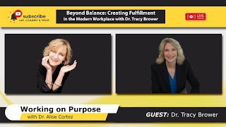 Beyond Balance: Creating Fulfillment in the Modern Workplace with Dr. Tracy Brower