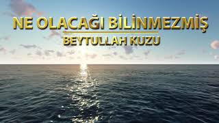 Ne Olacağı Bilinmezmiş İlahisi | Beytullah Kuzu | Nette ilahi Resimi