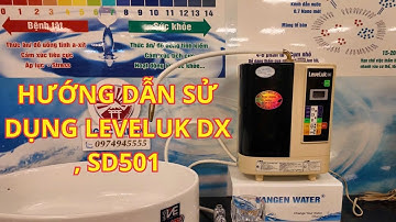 HƯỚNG DẪN SỬ DỤNG MÁY LỌC NƯỚC ION KIỀM LEVELUK DX , SD501 | THẾ GIỚI MÁY KIỀM NỘI ĐỊA NHẬT