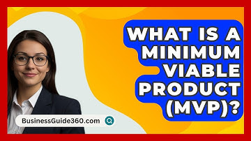 What Is A Minimum Viable Product (MVP)? - BusinessGuide360.com