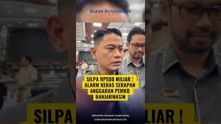 Silpa Rp500 Miliar ! Alarm Keras Serapan Anggaran Pemko Banjarmasin