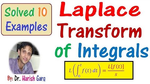 Laplace Transform of Integrals & Examples