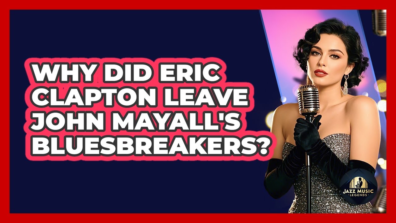 Why Did Eric Clapton Leave John Mayall's Bluesbreakers? - Jazz Music Legends