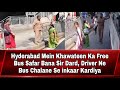 Hyderabad mein khawateen ka free bus safar bana sir dard driver ne bus chalane se inkaar kardiya