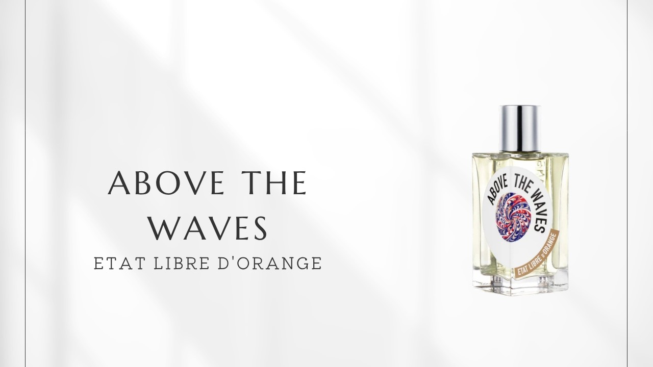 Ep. 472] Above the Waves (Etat Libre d'Orange) | The Serenity of