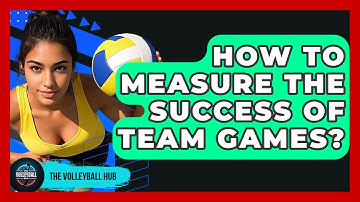 How To Measure The Success Of Team Games? - The Volleyball Hub