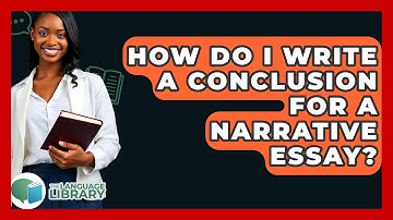 How Do I Write A Conclusion For A Narrative Essay? - The Language Library