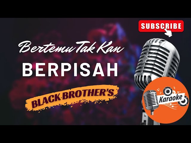 BERTEMU TAK KAN BERPISAH_Black Brother's (KARAOKE) class=