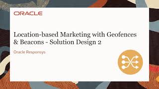 Oracle Responsys - Location Based Marketing with Geofences & Beacons: Solution Design 2