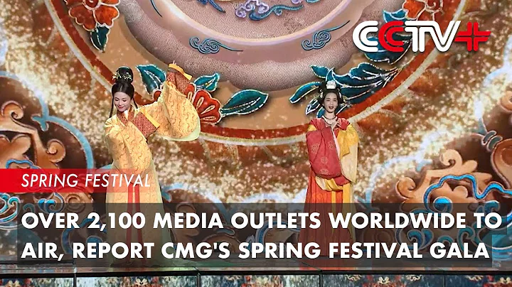 Over 2,100 Media Outlets Worldwide to Air, Report CMG's Spring Festival Gala - DayDayNews