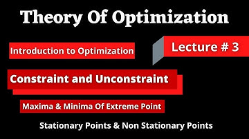 Constrained and Unconstrained Optimization || Maxima or Minima of Extreme Point || Lecture # 3