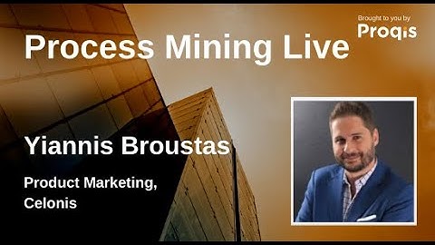 Achieve Process Excellence by Combining AI, Process Mining and Task Mining | Yiannis Broustas