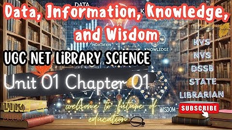 UGC NET Library and information science Unit 01  Chapter 01 -Data, Information, Knowledge and Wisdom