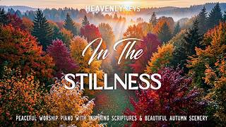 In The Stillness: Calm Piano Worship & Encouraging Scriptures to Refresh Your Soul in Autumn Scenes🍂
