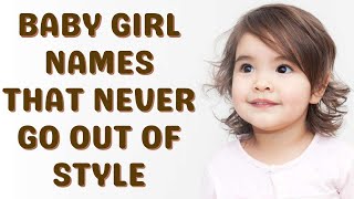Classic Baby Girl Names That Never Go Out Of Style. 54 Name Suggestions From A-Z