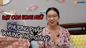 PHƯƠNG PHÁP "KHUNG THỜI GIAN NGÔN NGỮ" | DẠY CON SONG NGỮ