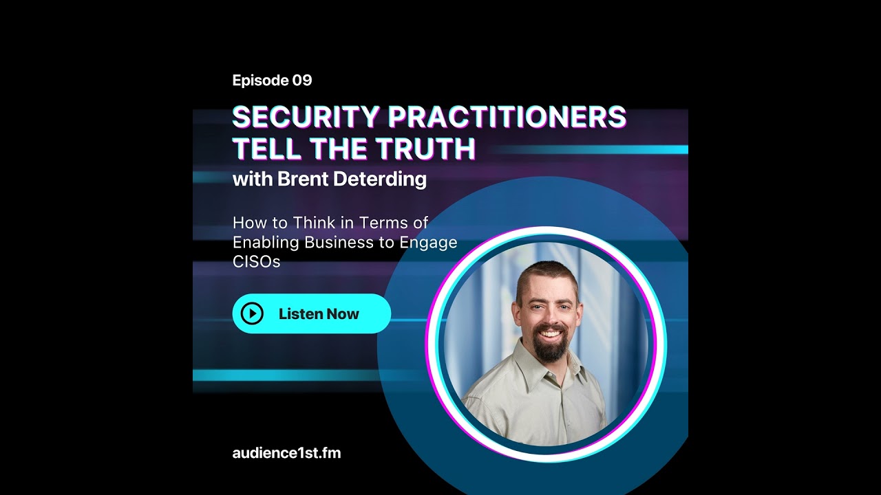 How to Think in Terms of Enabling Business to Engage CISOs | Brent Deterding