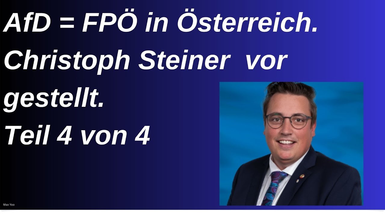 AfD = FPÖ in Österreich. Vorgestellt wird Christoph Steiner: Teil 4 von ...