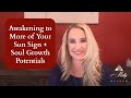 Awakening to More of Your Sun Sign + Soul Growth Energies  ~ Astrology