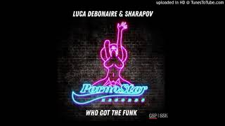 Luca Debonaire & Sharapov - Who Got The Funk (Audio)