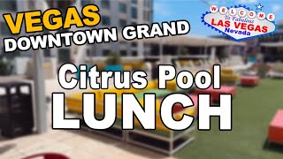 Lunch at the Citrus Grand Pool Deck. Downtown Grand, Las Vegas