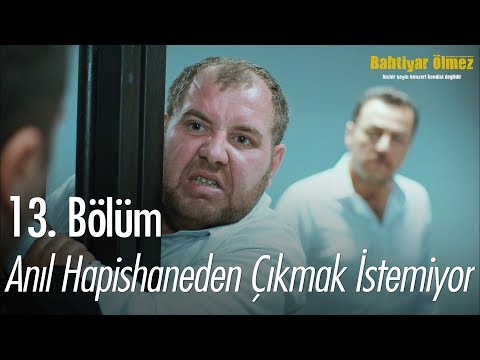 Anıl hapishaneden çıkmak istemiyor - Bahtiyar Ölmez 13. Bölüm