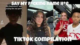 Say my f*cking name h*e | Tiktok Compilation