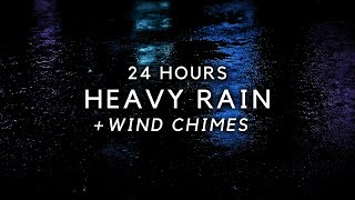 Heavy Rain 24 Hours & Wind Chimes to Sleep Fast & Sleep Deep