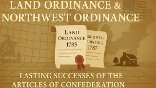 Land Ordinance & Northwest Ordinance: Lasting Successes of the Articles of Confederation