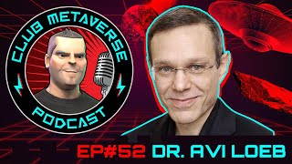 Dr. Avi Loeb | Club Metaverse Pod #52