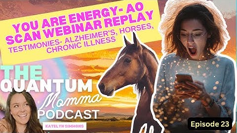 23 | You Are Energy- AO Scan Webinar Replay | Testimonies- Alzheimer