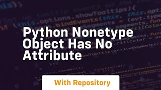 python nonetype object has no attribute