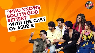 Who knows Bollywood better? | Asur 2 | Barun Sobti | Ridhi Dogra | Anupriya Goenka | Nikhil Nair