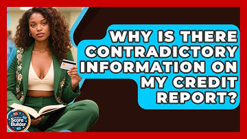 Why Is There Contradictory Information On My Credit Report? - Student Score Builder