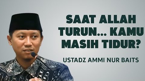 Allah Turun ke Langit Dunia! Jangan Lewatkan Waktu Emas Ini! - Ustadz Ammi Nur Baits