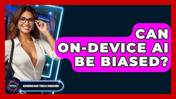 Can On-Device AI Be Biased? - Emerging Tech Insider