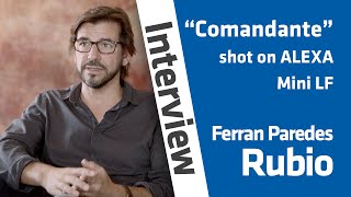 DP Ferran Paredes Rubio on shooting Comandante on ALEXA Mini LF
