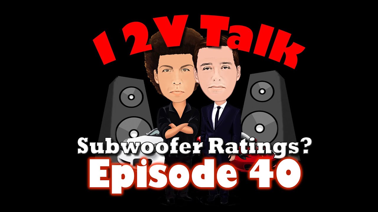 12V Talk - Episode 40 - CEA Rated Subwoofers?