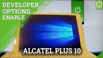 ALCATEL Plus 10 LTE Developer Options / Acitvate Developer