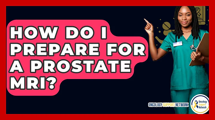 How Do I Prepare For A Prostate MRI? - Oncology Support Network