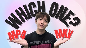 MP4 vs. MKV: Which one should you ACTUALLY use？