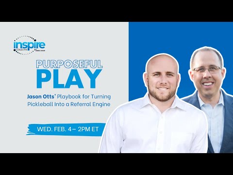 Purposeful Play: Jason Otts' Playbook for Turning Pickleball Into a Referral Engine 2.4.26