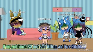 If me and Comet EXE met soft William and perv Glitchtrap