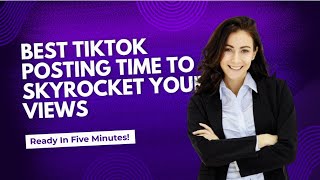 Best TikTok Posting Time to Skyrocket Your Views (Ultimate Guide)
