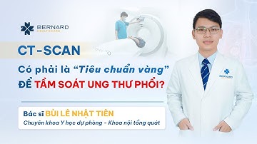 CT - SCAN CÓ PHẢI TIÊU CHUẨN VÀNG ĐỂ TẦM SOÁT UNG THƯ PHỔI HIỆN NAY? | BS BÙI LÊ NHẬT TIÊN